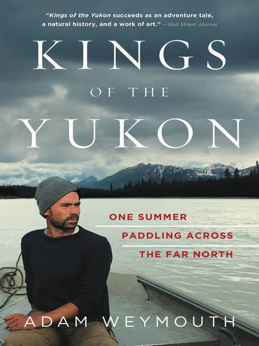 Title details for Kings of the Yukon by Adam Weymouth - Available